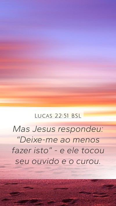 Lucas 22:51 BSL Mobile Phone Wallpaper - Mas Jesus respondeu: “Deixe-me ao menos fazer - Mobile Bible Verse Wallpaper