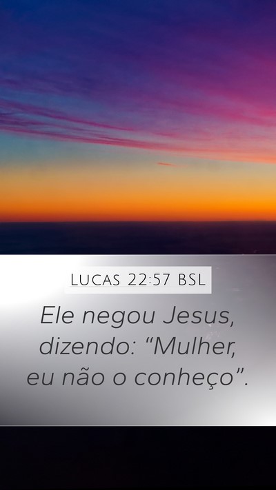 Lucas 22:57 BSL Mobile Phone Wallpaper - Ele negou Jesus, dizendo: “Mulher, eu não o - Mobile Bible Verse Wallpaper