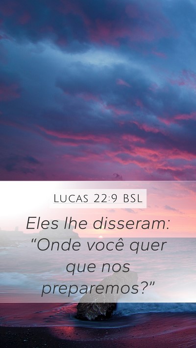 Lucas 22:9 BSL Mobile Phone Wallpaper - Eles lhe disseram: “Onde você quer que nos - Mobile Bible Verse Wallpaper