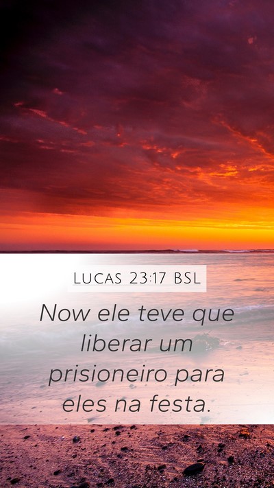 Lucas 23:17 BSL Mobile Phone Wallpaper - Now ele teve que liberar um prisioneiro para eles - Mobile Bible Verse Wallpaper