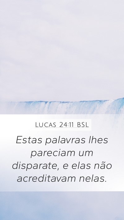 Lucas 24:11 BSL Mobile Phone Wallpaper - Estas palavras lhes pareciam um disparate, e elas - Mobile Bible Verse Wallpaper