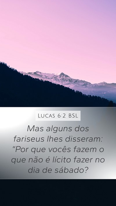Lucas 6:2 BSL Mobile Phone Wallpaper - Mas alguns dos fariseus lhes disseram: “Por que - Mobile Bible Verse Wallpaper
