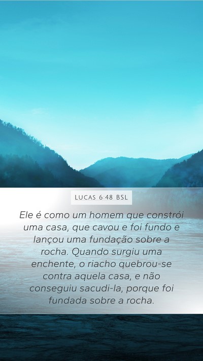 Lucas 6:48 BSL Mobile Phone Wallpaper - Ele é como um homem que constrói uma casa, que - Mobile Bible Verse Wallpaper