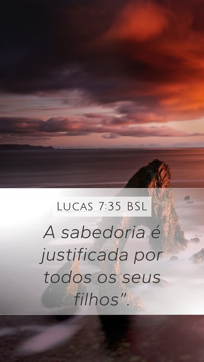 Lucas 7:35 BSL Mobile Phone Wallpaper - A sabedoria é justificada por todos os seus - Mobile Bible Verse Wallpaper
