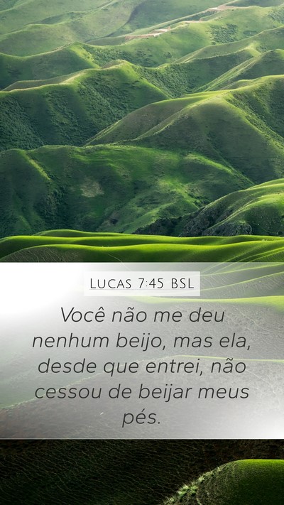 Lucas 7:45 BSL Mobile Phone Wallpaper - Você não me deu nenhum beijo, mas ela, desde - Mobile Bible Verse Wallpaper