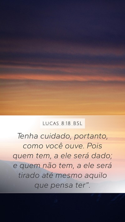 Lucas 8:18 BSL Mobile Phone Wallpaper - Tenha cuidado, portanto, como você ouve. Pois - Mobile Bible Verse Wallpaper