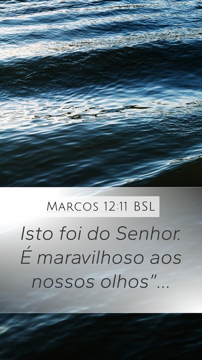 Marcos 12:11 BSL Mobile Phone Wallpaper - Isto foi do Senhor. É maravilhoso aos nossos - Mobile Bible Verse Wallpaper