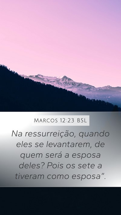 Marcos 12:23 BSL Mobile Phone Wallpaper - Na ressurreição, quando eles se levantarem, de - Mobile Bible Verse Wallpaper