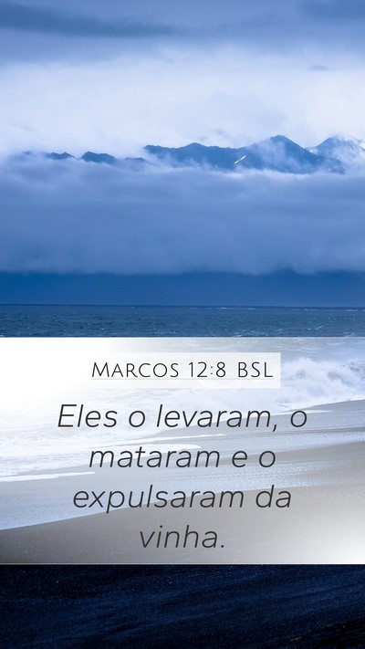 Marcos 12:8 BSL Mobile Phone Wallpaper - Eles o levaram, o mataram e o expulsaram da - Mobile Bible Verse Wallpaper