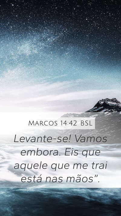 Marcos 14:42 BSL Mobile Phone Wallpaper - Levante-se! Vamos embora. Eis que aquele que me - Mobile Bible Verse Wallpaper