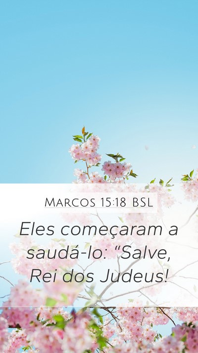 Marcos 15:18 BSL Mobile Phone Wallpaper - Eles começaram a saudá-lo: “Salve, Rei dos - Mobile Bible Verse Wallpaper