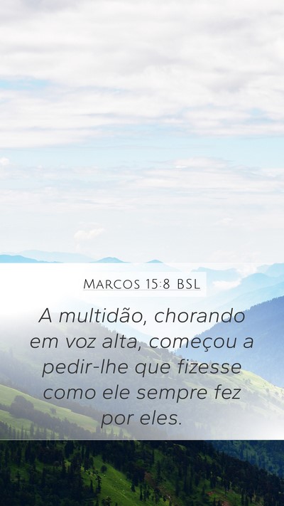 Marcos 15:8 BSL Mobile Phone Wallpaper - A multidão, chorando em voz alta, começou a - Mobile Bible Verse Wallpaper