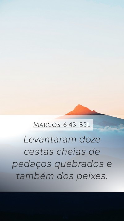 Marcos 6:43 BSL Mobile Phone Wallpaper - Levantaram doze cestas cheias de pedaços - Mobile Bible Verse Wallpaper
