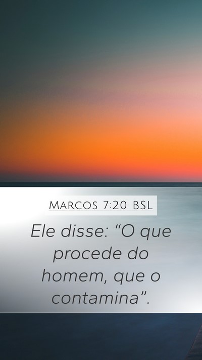 Marcos 7:20 BSL Mobile Phone Wallpaper - Ele disse: “O que procede do homem, que o - Mobile Bible Verse Wallpaper