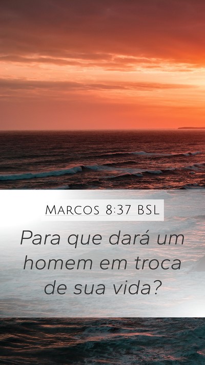 Marcos 8:37 BSL Mobile Phone Wallpaper - Para que dará um homem em troca de sua - Mobile Bible Verse Wallpaper