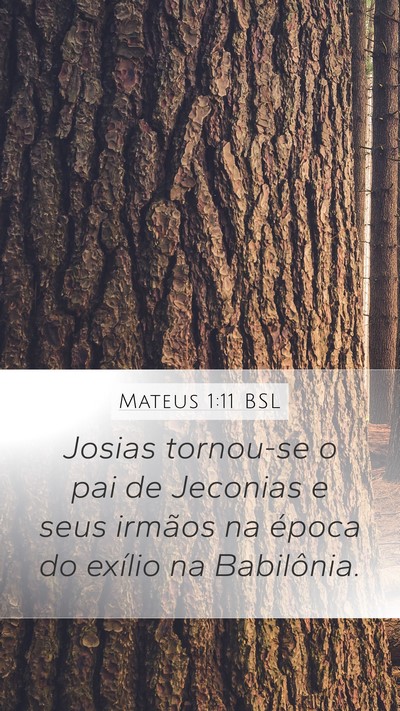 Mateus 1:11 BSL Mobile Phone Wallpaper - Josias tornou-se o pai de Jeconias e seus irmãos - Mobile Bible Verse Wallpaper