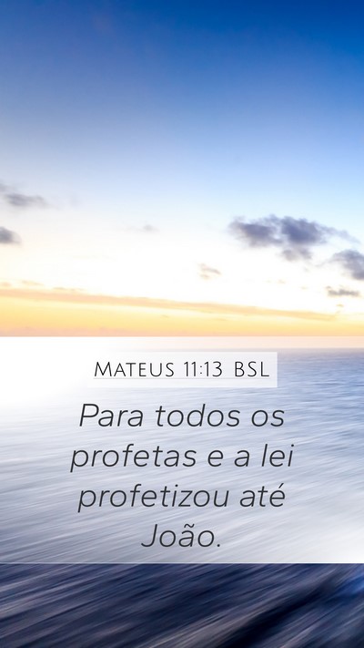 Mateus 11:13 BSL Mobile Phone Wallpaper - Para todos os profetas e a lei profetizou até - Mobile Bible Verse Wallpaper