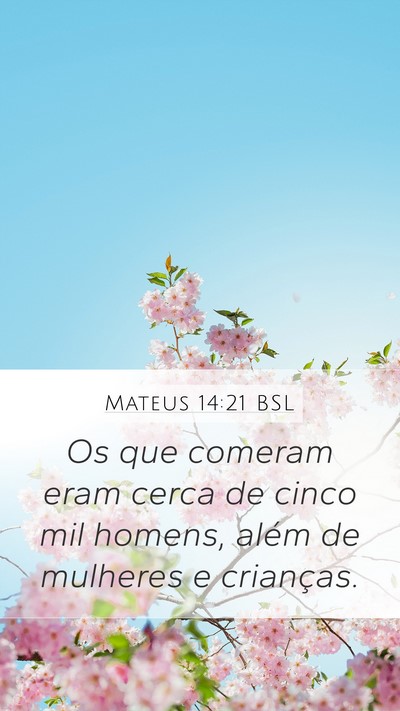 Mateus 14:21 BSL Mobile Phone Wallpaper - Os que comeram eram cerca de cinco mil homens, - Mobile Bible Verse Wallpaper
