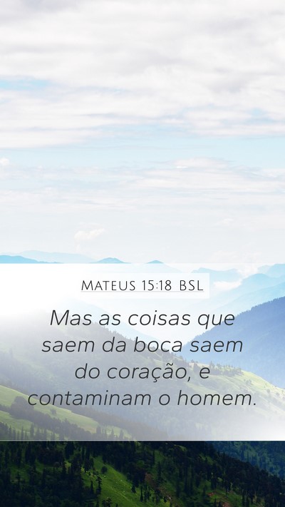 Mateus 15:18 BSL Mobile Phone Wallpaper - Mas as coisas que saem da boca saem do coração, - Mobile Bible Verse Wallpaper