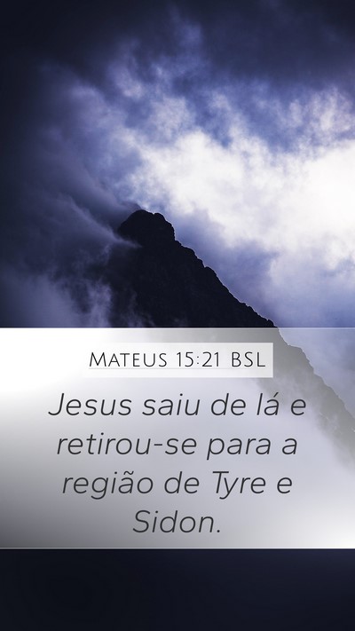 Mateus 15:21 BSL Mobile Phone Wallpaper - Jesus saiu de lá e retirou-se para a região de - Mobile Bible Verse Wallpaper
