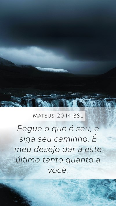 Mateus 20:14 BSL Mobile Phone Wallpaper - Pegue o que é seu, e siga seu caminho. É meu - Mobile Bible Verse Wallpaper