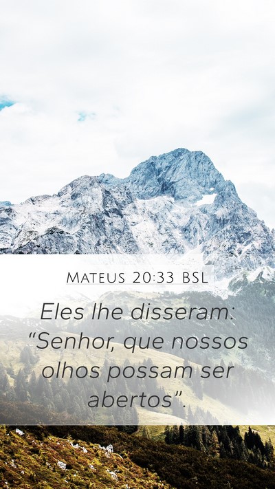Mateus 20:33 BSL Mobile Phone Wallpaper - Eles lhe disseram: “Senhor, que nossos olhos - Mobile Bible Verse Wallpaper