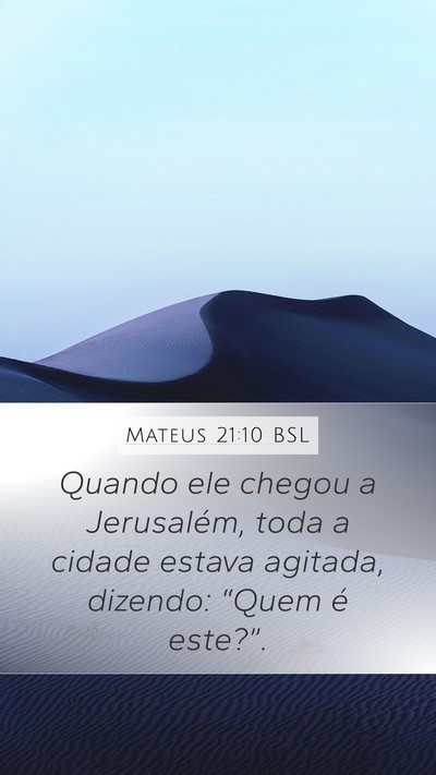 Mateus 21:10 BSL Mobile Phone Wallpaper - Quando ele chegou a Jerusalém, toda a cidade - Mobile Bible Verse Wallpaper