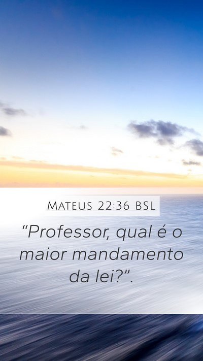 Mateus 22:36 BSL Mobile Phone Wallpaper - “Professor, qual é o maior mandamento da - Mobile Bible Verse Wallpaper