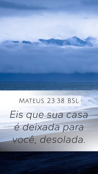 Mateus 23:38 BSL Mobile Phone Wallpaper - Eis que sua casa é deixada para você, - Mobile Bible Verse Wallpaper