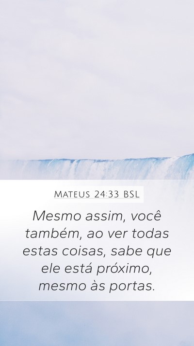 Mateus 24:33 BSL Mobile Phone Wallpaper - Mesmo assim, você também, ao ver todas estas - Mobile Bible Verse Wallpaper