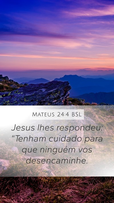 Mateus 24:4 BSL Mobile Phone Wallpaper - Jesus lhes respondeu: “Tenham cuidado para que - Mobile Bible Verse Wallpaper