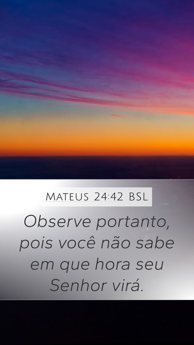 Mateus 24:42 BSL Mobile Phone Wallpaper - Observe portanto, pois você não sabe em que - Mobile Bible Verse Wallpaper
