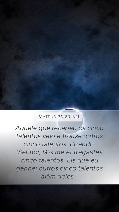 Mateus 25:20 BSL Mobile Phone Wallpaper - Aquele que recebeu os cinco talentos veio e - Mobile Bible Verse Wallpaper