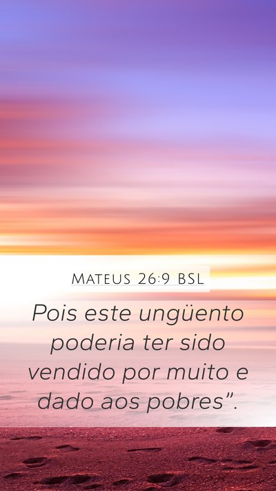 Mateus 26:9 BSL Mobile Phone Wallpaper - Pois este ungüento poderia ter sido vendido por - Mobile Bible Verse Wallpaper