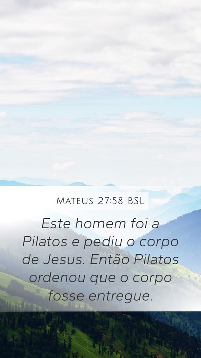 Mateus 27:58 BSL Mobile Phone Wallpaper - Este homem foi a Pilatos e pediu o corpo de - Mobile Bible Verse Wallpaper