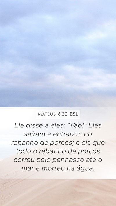 Mateus 8:32 BSL Mobile Phone Wallpaper - Ele disse a eles: “Vão!” Eles saíram e - Mobile Bible Verse Wallpaper
