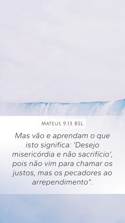 Mateus 9:13 BSL Mobile Phone Wallpaper - Mas vão e aprendam o que isto significa: 'Desejo - Mobile Bible Verse Wallpaper
