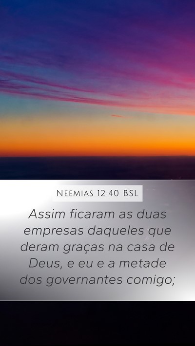 Neemias 12:40 BSL Mobile Phone Wallpaper - Assim ficaram as duas empresas daqueles que deram - Mobile Bible Verse Wallpaper