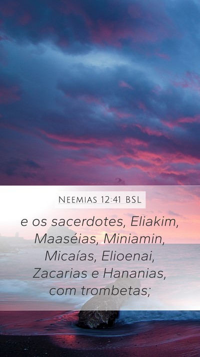 Neemias 12:41 BSL Mobile Phone Wallpaper - e os sacerdotes, Eliakim, Maaséias, Miniamin, - Mobile Bible Verse Wallpaper
