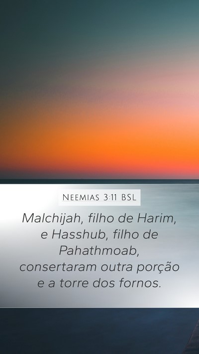 Neemias 3:11 BSL Mobile Phone Wallpaper - Malchijah, filho de Harim, e Hasshub, filho de - Mobile Bible Verse Wallpaper