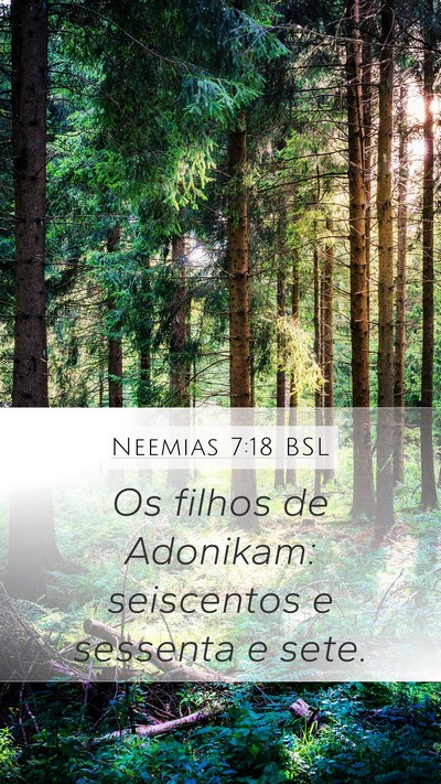 Neemias 7:18 BSL Mobile Phone Wallpaper - Os filhos de Adonikam: seiscentos e sessenta e - Mobile Bible Verse Wallpaper