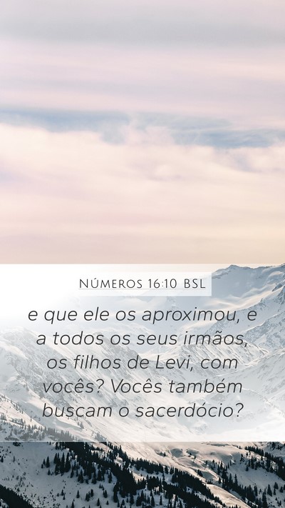 Números 16:10 BSL Mobile Phone Wallpaper - e que ele os aproximou, e a todos os seus - Mobile Bible Verse Wallpaper