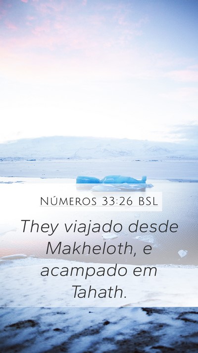 Números 33:26 BSL Mobile Phone Wallpaper - They viajado desde Makheloth, e acampado em - Mobile Bible Verse Wallpaper