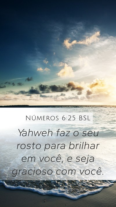 Números 6:25 BSL Mobile Phone Wallpaper - Yahweh faz o seu rosto para brilhar em você, e - Mobile Bible Verse Wallpaper
