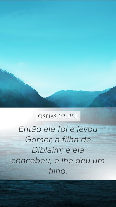 Oséias 1:3 BSL Mobile Phone Wallpaper - Então ele foi e levou Gomer, a filha de Diblaim; - Mobile Bible Verse Wallpaper