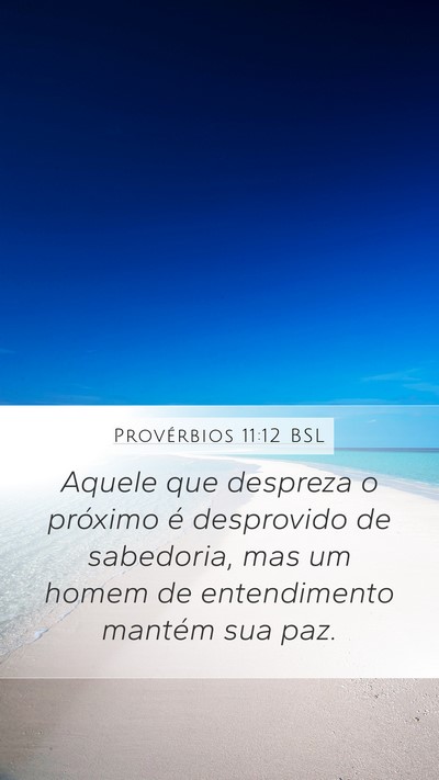 Provérbios 11:12 BSL Mobile Phone Wallpaper - Aquele que despreza o próximo é desprovido de - Mobile Bible Verse Wallpaper