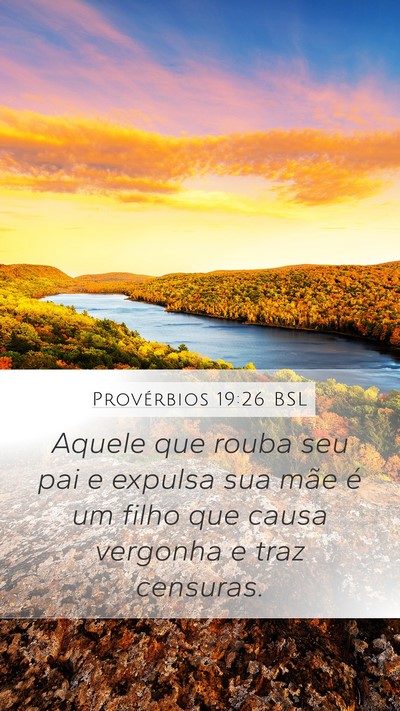 Provérbios 19:26 BSL Mobile Phone Wallpaper - Aquele que rouba seu pai e expulsa sua mãe é um - Mobile Bible Verse Wallpaper