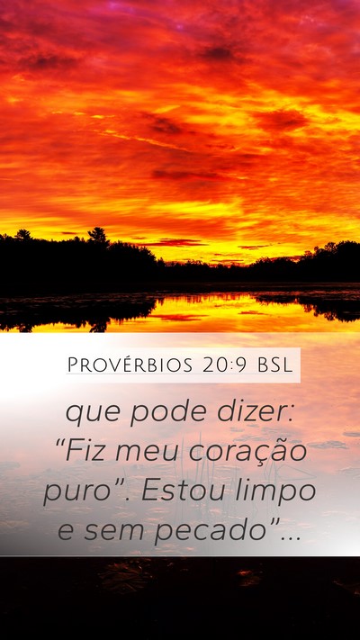 Provérbios 20:9 BSL Mobile Phone Wallpaper - que pode dizer: “Fiz meu coração puro”. - Mobile Bible Verse Wallpaper