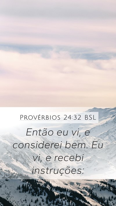 Provérbios 24:32 BSL Mobile Phone Wallpaper - Então eu vi, e considerei bem. Eu vi, e recebi - Mobile Bible Verse Wallpaper