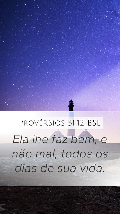 Provérbios 31:12 BSL Mobile Phone Wallpaper - Ela lhe faz bem, e não mal, todos os dias de sua - Mobile Bible Verse Wallpaper